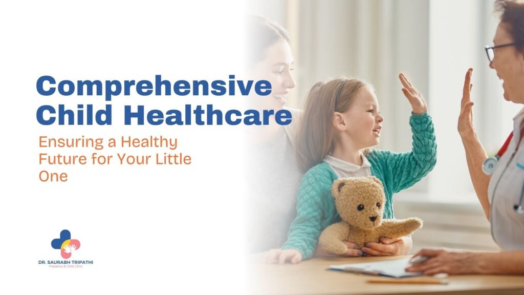Comprehensive Child Healthcare Ensuring a Healthy Future for Your Little One