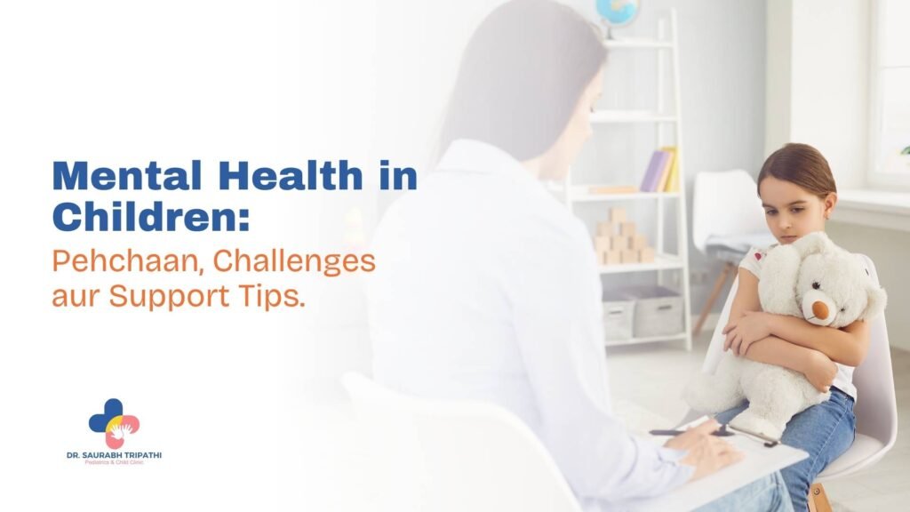Mental Health in Children: Pehchaan, Challenges aur Support Tips
