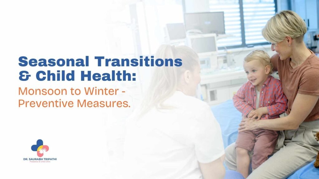 Seasonal Transitions & Child Health: Monsoon to Winter — Preventive Measures