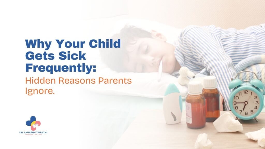 Why Your Child Gets Sick Frequently: Hidden Reasons Parents Ignore